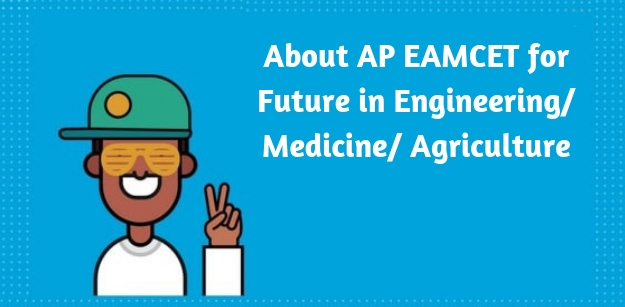 About AP EAMCET for Future in Engineering/ Medicine/ Agriculture