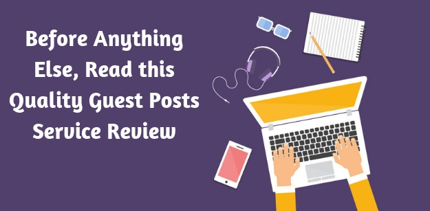 Before Anything Else, Read this Quality Guest Posts Service Review