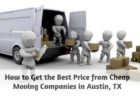 How to get the best price from cheap moving companies in Austin, TX
