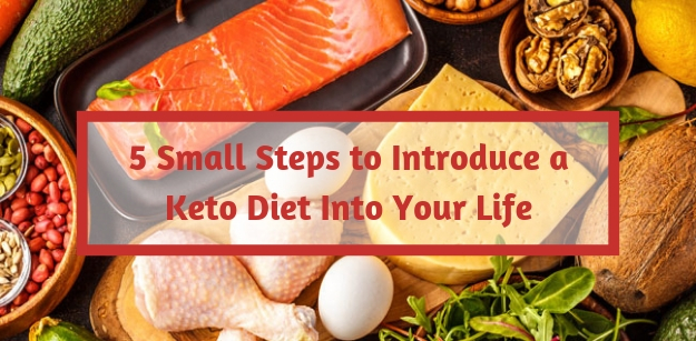 5 Small Steps to Introduce a Keto Diet Into Your Life