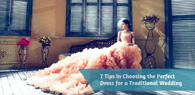 7 Tips in Choosing the Perfect Dress for a Traditional Wedding