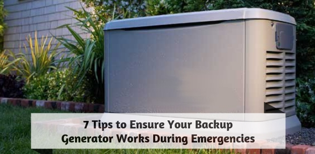 7 Tips to Ensure Your Backup Generator Works During Emergencies