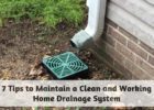 7 Tips to Maintain a Clean and Working Home Drainage System