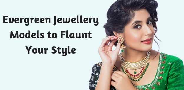 Evergreen Jewellery Models to Flaunt Your Style