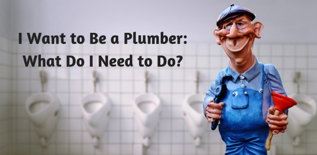 I Want to Be a Plumber- What Do I Need to Do?