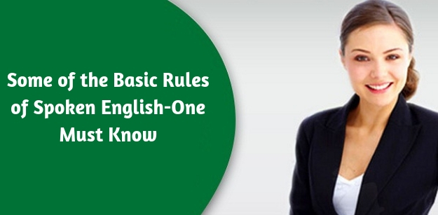 Some of the Basic Rules of Spoken English-One Must Know