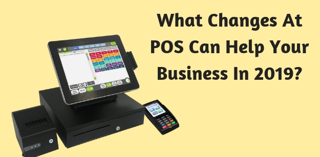What Changes At POS Can Help Your Business In 2019