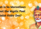 What is so marvellous about the mystic poet Saint Kabir Das?