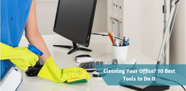 Cleaning Your Office? 10 Best Tools to Do It