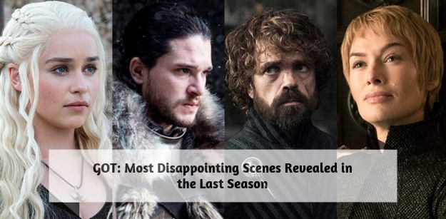 GOT- Most Disappointing Scenes Revealed in the Last Season