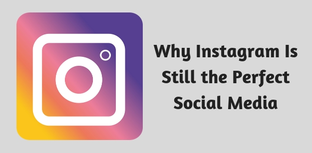 Why Instagram Is Still the Perfect Social Media