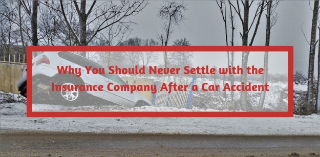 Why You Should Never Settle with the Insurance Company After a Car Accident