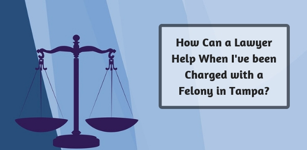 How Can a Lawyer Help When Ive been Charged with a Felony in Tampa