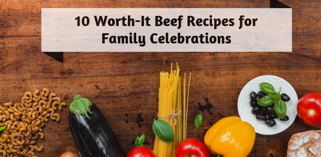 10 Worth-It Beef Recipes for Family Celebrations