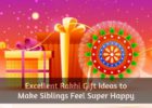 Excellent Rakhi Gift Ideas to Make Siblings Feel Super Happy