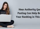 How Authority Guest Posting Can Help Boost Your Ranking in This Year