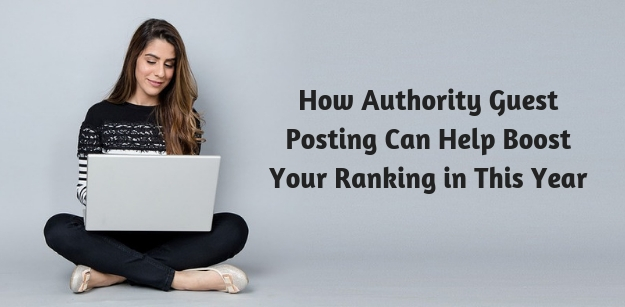 How Authority Guest Posting Can Help Boost Your Ranking in This Year