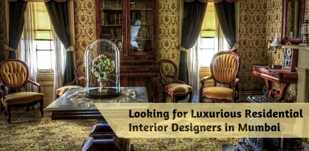 Looking for Luxurious Residential Interior Designers in Mumbai