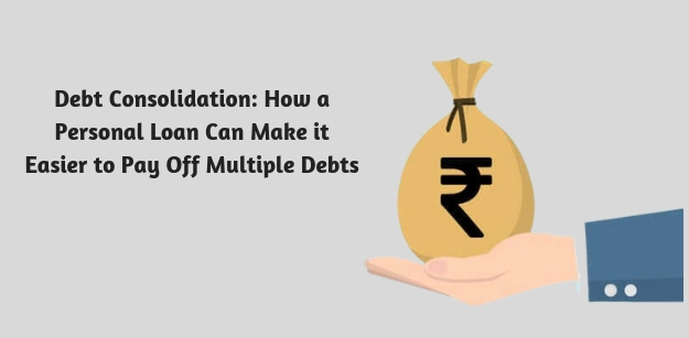 Debt Consolidation- How a Personal Loan Can Make it Easier to Pay Off Multiple Debts