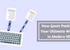 How Guest Posting are Your Ultimate Weapons In Modern SEO