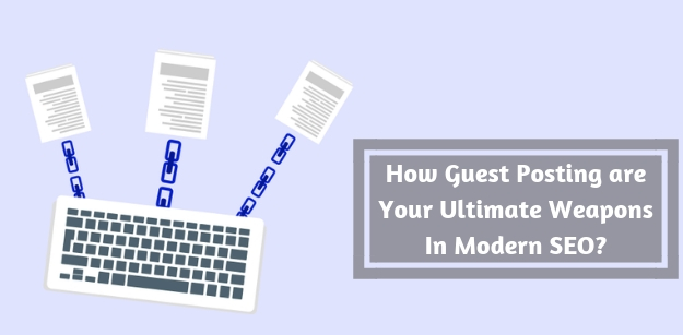 How Guest Posting are Your Ultimate Weapons In Modern SEO