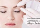 London Dermatology- An Ultimate Skin Ailment Center