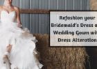 Refashion your Bridemaids Dress and Wedding Gown with Dress Alteration
