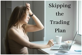 Skipping the Trading Plan