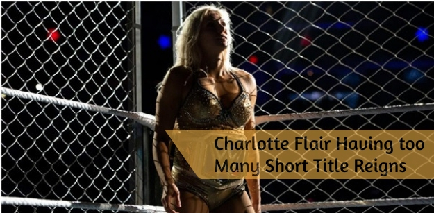 Charlotte Flair Having too Many Short Title Reigns