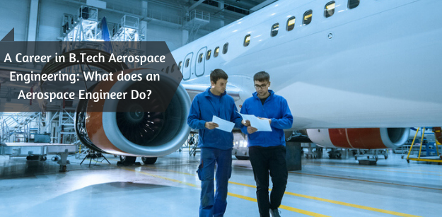 A Career in B.Tech Aerospace Engineering: What does an Aerospace Engineer Do