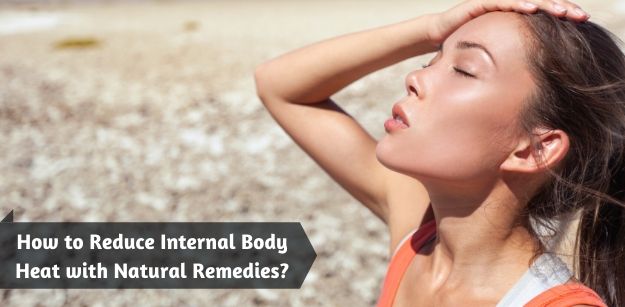 How to Reduce Internal Body Heat with Natural Remedies?