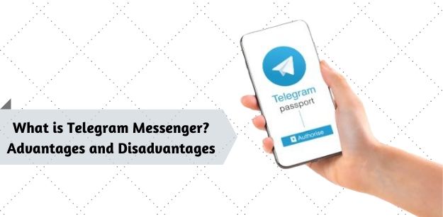What is Telegram Messenger - Advantages and Disadvantages
