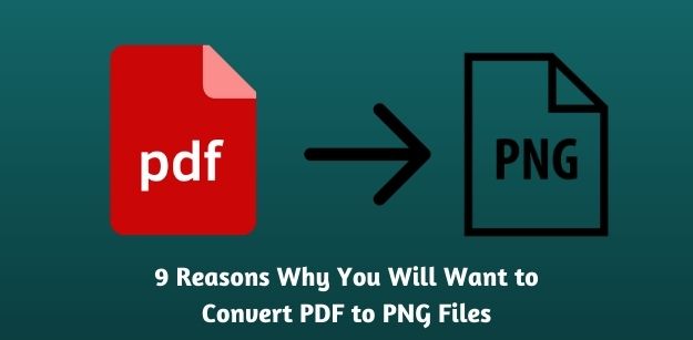 9 Reasons Why You Will Want to Convert PDF to PNG Files