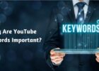 Why Are YouTube Keywords Important?