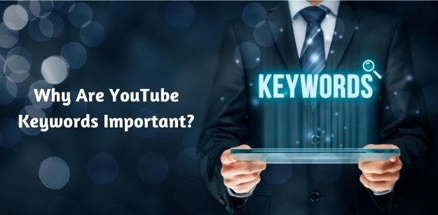 Why Are YouTube Keywords Important?