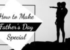 How to Make Fathers Day Special