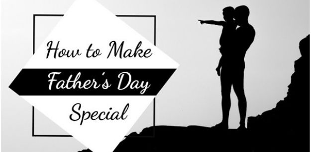 How to Make Fathers Day Special