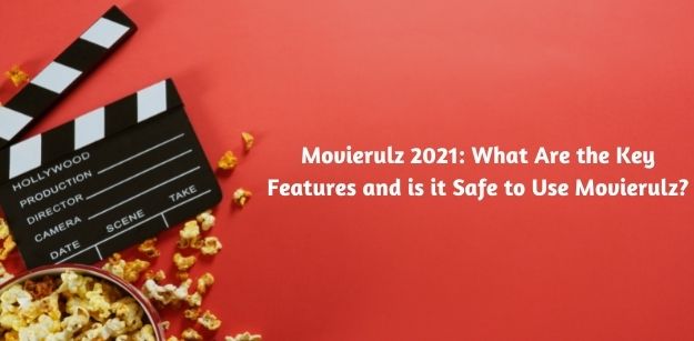 Movierulz 2021: What Are the Key Features and is it Safe to Use Movierulz?