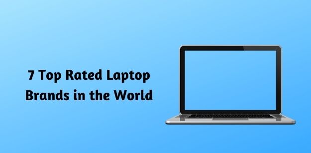 7 Top Rated Laptop Brands in the World