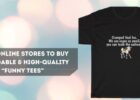Top 5 Online Stores to Buy Affordable & High-Quality Funny Tees