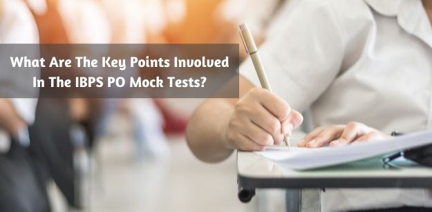What Are The Key Points Involved In The IBPS PO Mock Tests