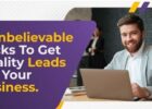 7 Unbelievable Tricks to Get Quality Leads for Your Business