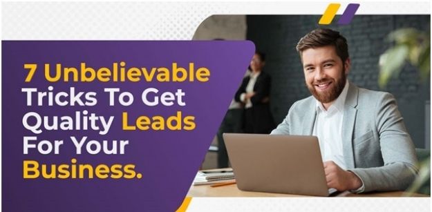 7 Unbelievable Tricks to Get Quality Leads for Your Business