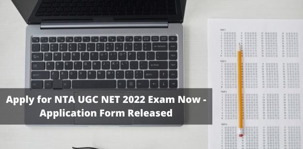 Apply for NTA UGC NET 2022 Exam Now - Application Form Released