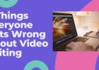 9 Things Everyone Gets Wrong About Video Editing