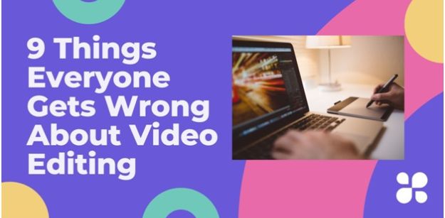 9 Things Everyone Gets Wrong About Video Editing