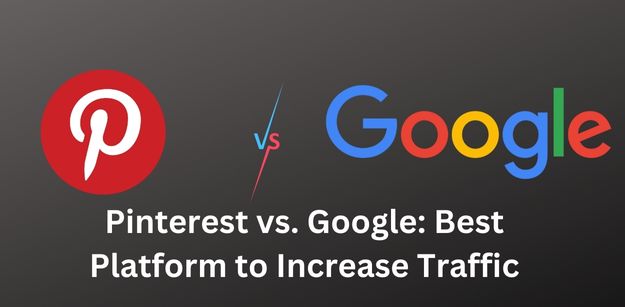 Pinterest vs Google - Best Platform to Increase Traffic