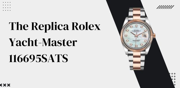 The Replica Rolex Yacht-Master 116695SATS