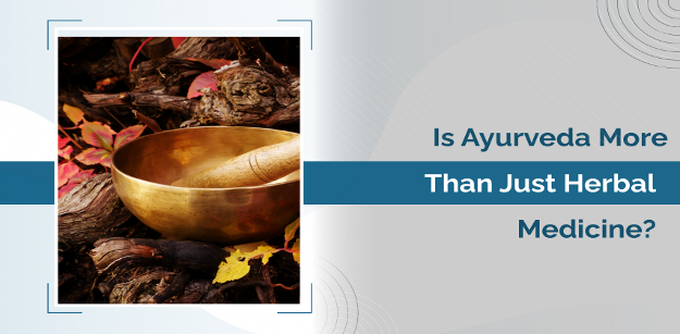 Is Ayurveda More Than Just Herbal Medicine_