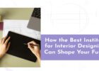 how the best institute for interior designing in delhi can shape your future